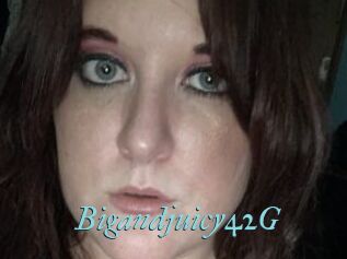 Bigandjuicy42G