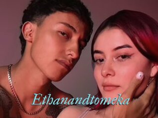 Ethanandtomeka