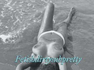 Fetishdirtysubpretty