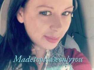 Madetopleaseonlyyou