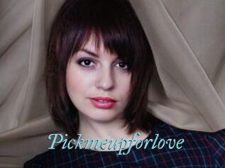 Pickmeupforlove