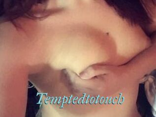 Temptedtotouch