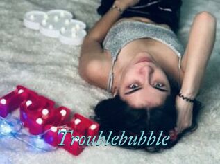 Troublebubble